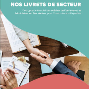 Livret de secteur Format ebook - Décrypter le Marché des métiers de l’assistanat et Administration des ventes, pour Construire son Expertise