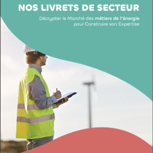 Livret de secteur Format ebook - Décrypter le Marché des métiers de l’énergie, pour Construire son Expertise