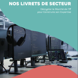 Livret de secteur Format ebook - Décrypter le Marché des métiers de l’IT, pour Construire son Expertise