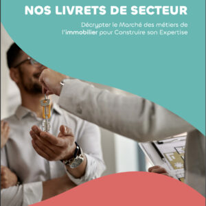 Livret de secteur Format ebook - Décrypter le Marché des métiers de l’immobilier pour Construire son Expertise