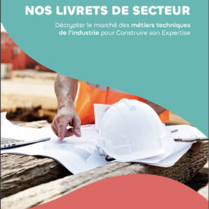 Livret de secteur Format ebook - Décrypter le Marché des métiers l’ingénierie de l’industrie, pour Construire son Expertise