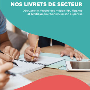 Livret de secteur Format ebook - Décrypter le Marché des métiers RH, Finance et Juridique, pour Construire son Expertise