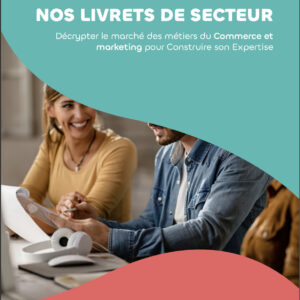 Livret de secteur Format ebook - Décrypter le Marché des métiers du commerce et marketing pour Construire son Expertise